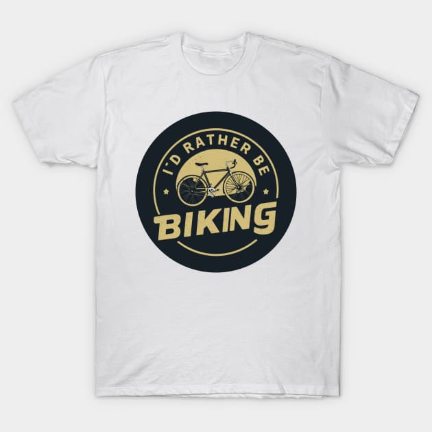 I'd rather be biking T-Shirt by baseCompass